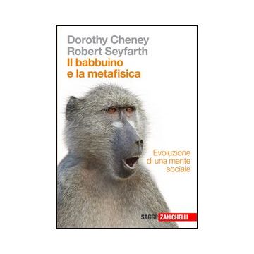 Il Babbuino E La Metafisica. Evoluzione Di Una Mente Sociale 