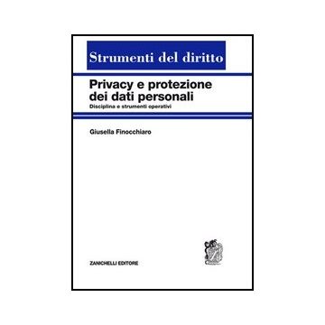 Privacy E Protezione Dei Dati Personali. Disciplina E Strumenti Operativi