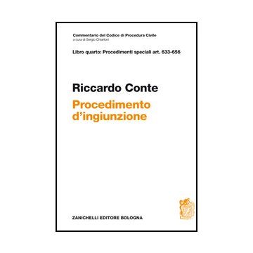 Commentario Del Codice Di Procedura Civile. Libro Quarto: Procedimenti Speciali  Art. 633-656. Il Provvedimento Di Ingiunzione