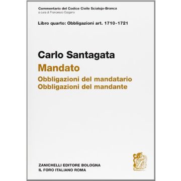 Commentario Del Codice Civile. Obbligazioni Del Mandatario. Obbligazioni Del  Mandante. Artt. 1710-1721