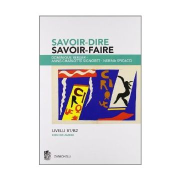 Savoir-dire, Savoir-faire. Niveaux B1-b2. Con 2 Cd Audio. Per Le Scuole  Superiori