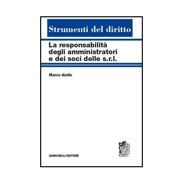 La Responsabilita' Degli Amministratori E Dei Soci Delle S.r.l. Reciproche  Interferenze Tra Tipi Societari 