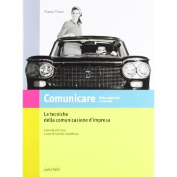 Comunicare. Dalla Pubblicita' Ad Internet. Le Tecniche Della Comunicazione  D'impresa. Per Le Scuole Superiori