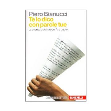 Te Lo Dico Con Parole Tue. La Scienza Di Scrivere Per Farsi Capire