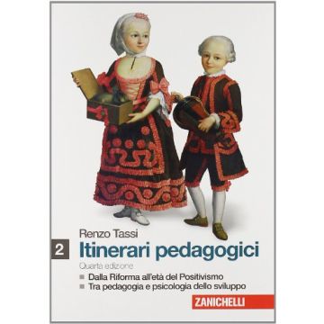 Itinerari Pedagogici. Con Espansione Online. Per I Licei E Gli Ist. Magistrali Dalla Riforma All'eta' Del Positivismo. Tra Pedagogia E Psicologia Sviluppo