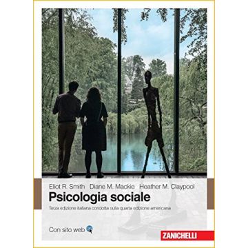 Psicologia sociale, 3/ED.  Smith Eliot R.; Mackie Diane M.; Claypool Heather  Zanichelli  9788808521316