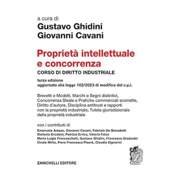 Proprietà intellettuale e concorrenza. Corso di diritto industriale 3/ed. [Ghidini; Cavani - Zanichelli]