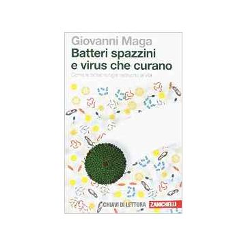 Batteri spazzini e virus che curano. Come le biotecnologie riscrivono la vita    [Maga - Zanichelli]