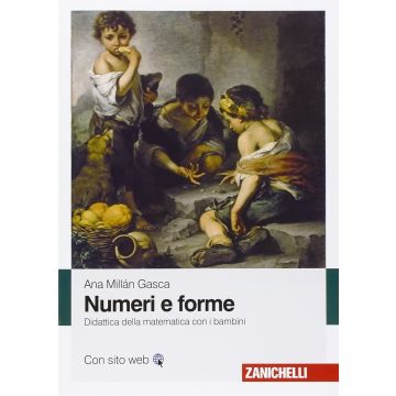 Numeri e forme. Didattica della matematica con i bambini  Millán Gasca Ana  Zanichelli  9788808921161