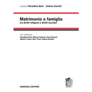 Matrimonio e famiglia. Tra diritti religiosi e diritti secolari (Boni Geraldina; Zanotti Andrea - Zanichelli)
