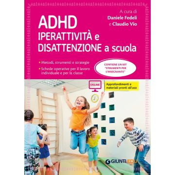 ADHD. Iperattività e disattenzione a scuola. Metodi, strumenti e strategie. Schede operative per il lavoro individuale e per la classe. Con Contenuto on line (Fedeli Daniele; Vio Claudio - Giunti)