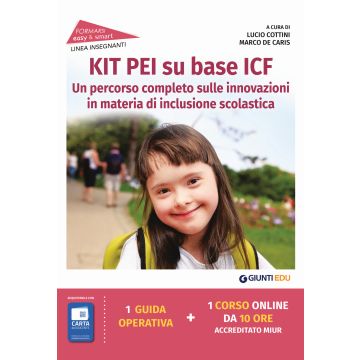 Kit PEI su base ICF. Un percorso completo sulle innovazioni in materia di inclusione scolastica. Con espansione online (Cottini Lucio;De Caris Marco - Giunti)