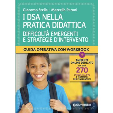 I DSA nella pratica didattica. Difficoltà emergenti e strategie d'intervento. Con schede allievo e materiali per l'insegnante (Stella Giacomo;Peroni Marcella - Giunti)