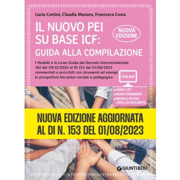 Il nuovo PEI su base ICF: guida alla compilazione. Nuova edizione aggiornata al Dl 153 del 01/08/2023, a partire dal Dl 182 del 29/12/2020. Ediz. ampliata. Con Contenuto on line (Cottini, Munaro - Giunti)