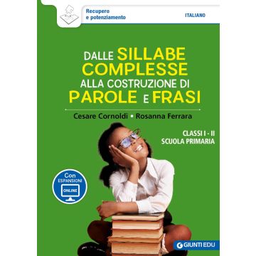 Dalle sillabe complesse alla costruzione di parole e frasi. Classi 1ª e 2ª scuola primaria. Con espansione online