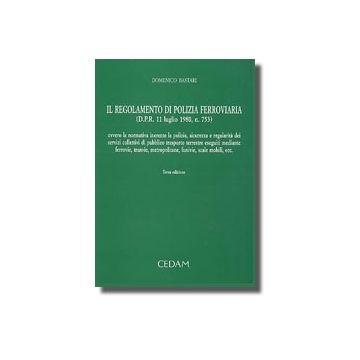 Regolamento Di Polizia Ferroviaria (d.p.r. 11 Luglio 1980, N. 753) Ovvero La   Normativa Inerente La Polizia, Sicurezza E Regolarita' Dei Servizi Collettivi... - Bastari Domenico - Cedam - 9788813240905