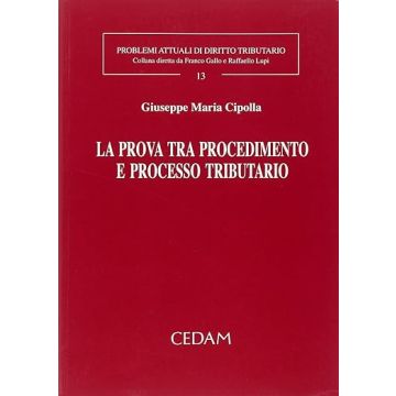La prova tra procedimento e processo tributario (Cipolla Giuseppe Maria - Cedam)