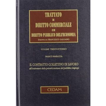 Trattato di diritto commerciale e di diritto pubblico dell'economia. Vol. 38: Il contratto collettivo di lavoro all'indomani della privatizzazione del pubblico impiego