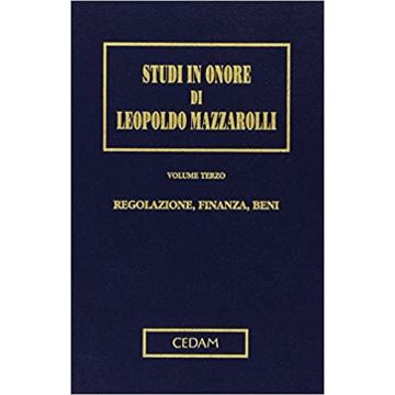 Regolazione, finanza, beni. Studi in onore di Leopoldo Mazzarolli. Vol. 3