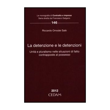 La Detenzione E Le Detenzioni. Unita' E Pluralismo Nelle Situazioni Di Fatto   Contrapposte Al Possesso  - Omodei Sale' Riccardo - Cedam - 9788813302269