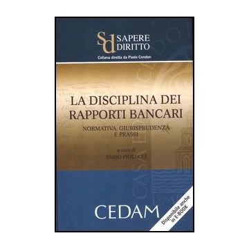 La Disciplina Dei Rapporti Bancari. Normativa, Giurisprudenza E Prassi  - Fiorucci F.  - Cedam - 9788813309220