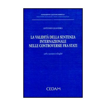 La Validita' Della Sentenza Internazionale Nelle Controversie Fra Stati  - Leandro Antonio - Cedam - 9788813314811