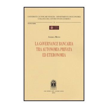 La Governance Bancaria Tra Autonomia Privata Ed Eteronomia  - Minto Andrea - Cedam - 9788813314859