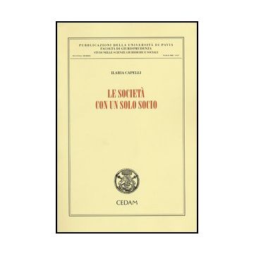 Le Societa' Con Un Solo Socio  - Capelli Ilaria - Cedam - 9788813314903