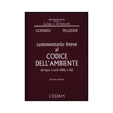 Commentario Breve Al Codice Dell'ambiente (d. Legisl. 3 Aprile 2006, N. 152) - Costato Luigi; Pellizzer Franco - Cedam - 9788813315160