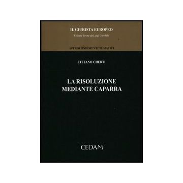La Risoluzione Mediante Caparra  - Cherti Stefano - Cedam - 9788813315771