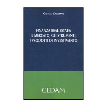 Finanza Real Estate. Il Mercato, Gli Strumenti, I Prodotti Di Investimento - Casertano Gaetano - Cedam - 9788813317362