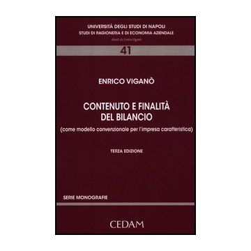 Contenuto E Finalita' Del Bilancio. Come Modello Convenzionale Per L' Impresa Caratteristica - Vigano' Enrico - Cedam - 9788813326159
