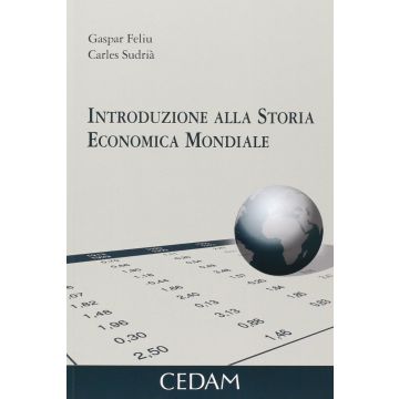 Introduzione Alla Storia Economica Mondiale - Feliu Gaspar; Sudria' Carles - Cedam - 9788813327699