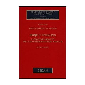 Project Financing. La Finanza Di Progetto Per La Realizzazione Di Opere   Pubbliche - Sambri Sergio M. - Cedam - 9788813328450