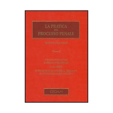 La Pratica Del Processo Penale  Indagini Preliminari E Udienza Preliminare. Il Giudizio. Il Procedimento Dinanzi Al Tribunale In Composizione Monocratica - Spangher Giorgio - Cedam - 9788813330835