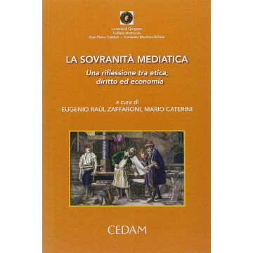 La Sovranita' Mediatica. Una Riflessione Tra Etica, Diritto Ed Economia  - Zaffaroni Caterini- Cedam 9788813340698