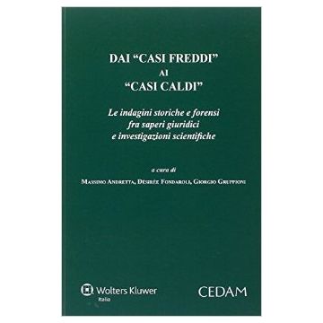 Dai «Casi Freddi» Ai «Casi Caldi» - Andreatta M. ; Fondaroli D. ; Gruppioni G.  - Cedam - 9788813341039