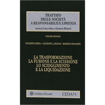 Trattato delle società a responsabilità limitata - Vol. VII: La trasformazione, la fusione e la scissione, lo scioglimento e la liquidazione   [Ferri - Cedam]