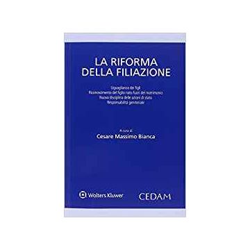 La riforma della filiazione. Uguaglianza dei figli. Riconoscimento del figlio nato fuori del matrimonio. Nuova disciplina delle azioni di stato...