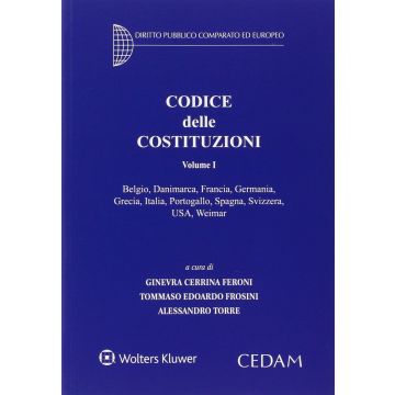 Codice delle Costituzioni. Vol. 1: Belgio, Francia, Germania, Gracia, Italia, Portogallo, Spagna, Svizzera, USA, Weimar