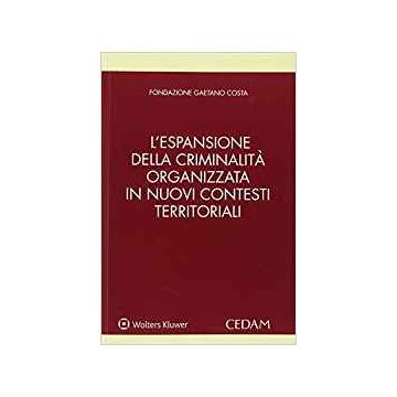 L'espansione della criminalità organizzata in nuovi contesti territoriali e le sue infiltrazioni nel sistema locale e nell'attività d'impresa