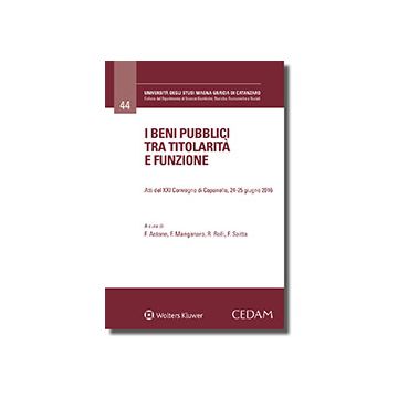 I beni pubblici tra titolarita' e funzione - Atti del convegno di Copanello, 24-25 giugno 2016