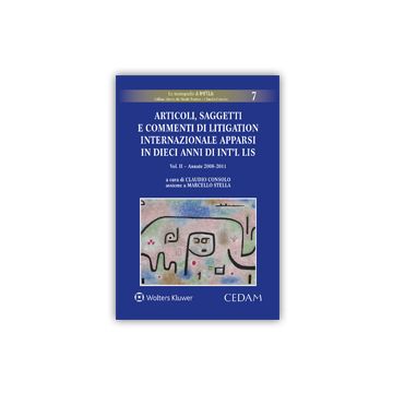 Articoli, saggetti e commenti di litigation internazionale apparsi in dieci anni di «Int'l Lis». Vol. 2: Annate 2006-2011