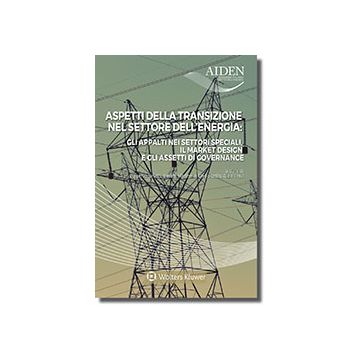 Aspetti della transizione nel settore dell'energia. Gli appalti nei settori speciali, il market design e gli assetti di governance. 