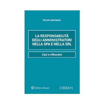 La responsabilità degli amministratori nella Spa e nella Srl. Casi e riflessioni