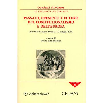 Passato, presente e futuro del costituzionalismo e dell'Europa. Atti del Convegno, Roma 11-12 maggio 2019
