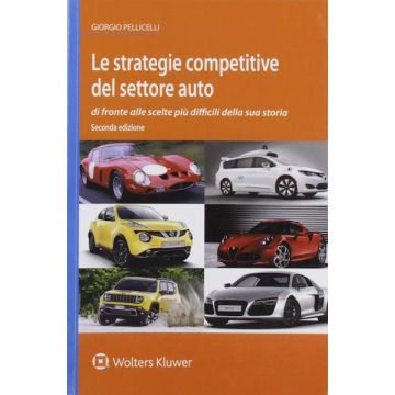 Le strategie competitive del settore auto di fronte alle scelte più difficili della sua storia 2/ed.