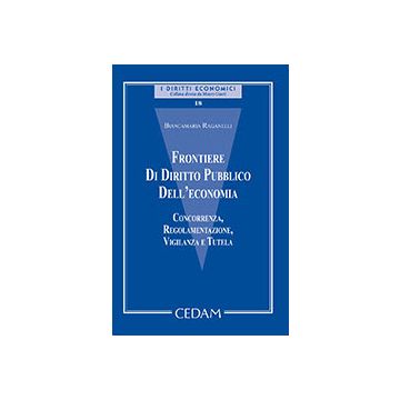 Frontiere di diritto pubblico dell'economia. Concorrenza, regolamentazione, vigilanza e tutela