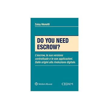 Do you need escrow? L'escrow, la sua versione contrattuale e le sue applicazioni. Dalle origini alla rivoluzione digitale