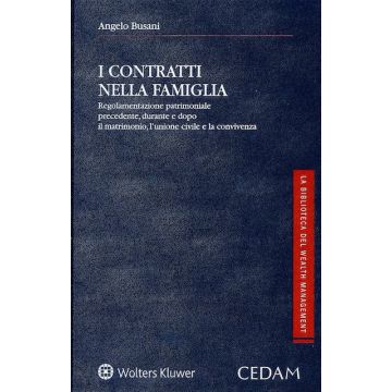 I contratti nella famiglia. Regolamentazione patrimoniale precedente, durante e dopo il matrimonio, l'unione civile e la convivenza